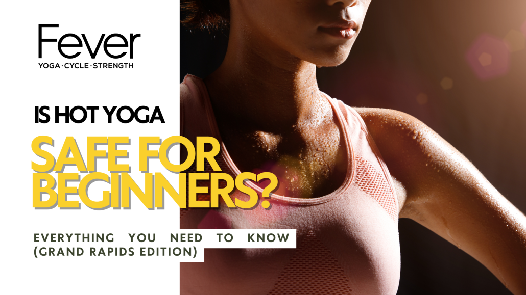 Is hot yoga safe for beginners? Everything you need to know (Grand Rapids Edition)