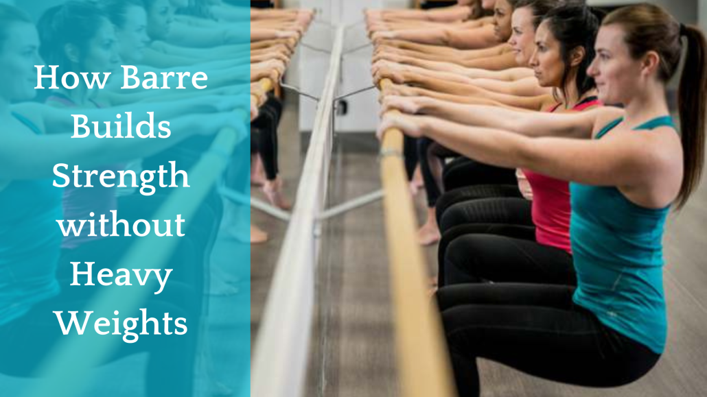 How Barre Builds Strength without Heavy Weights