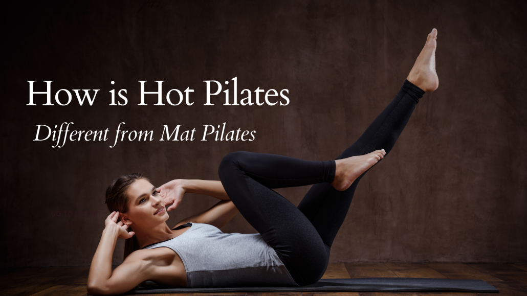How is Hot Pilates Different From Mat Pilates