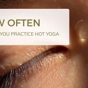 How often should you practice hot yoga