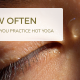 How often should you practice hot yoga