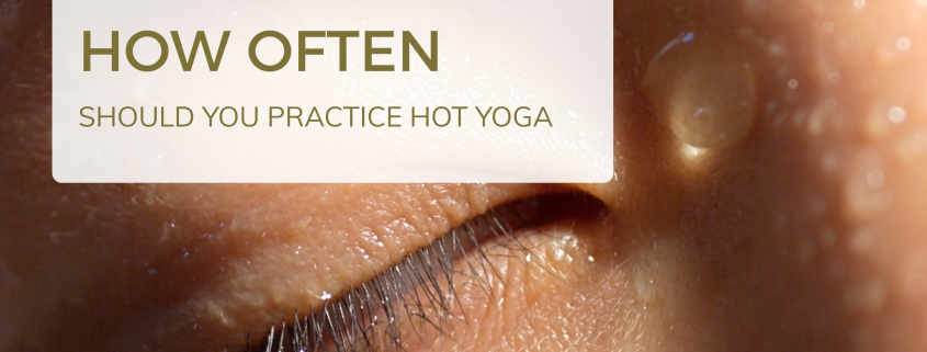 How often should you practice hot yoga