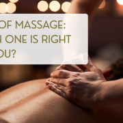 Types of Massage: Which one is right for you?