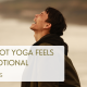 why hot yoga feels so emotional