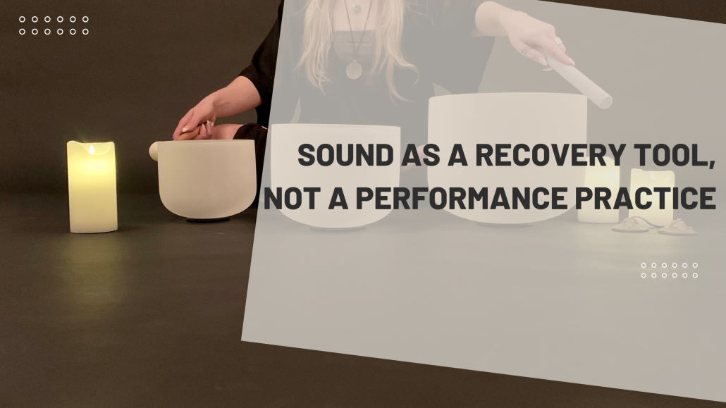 Sound as a recovery tool, not a performance practice