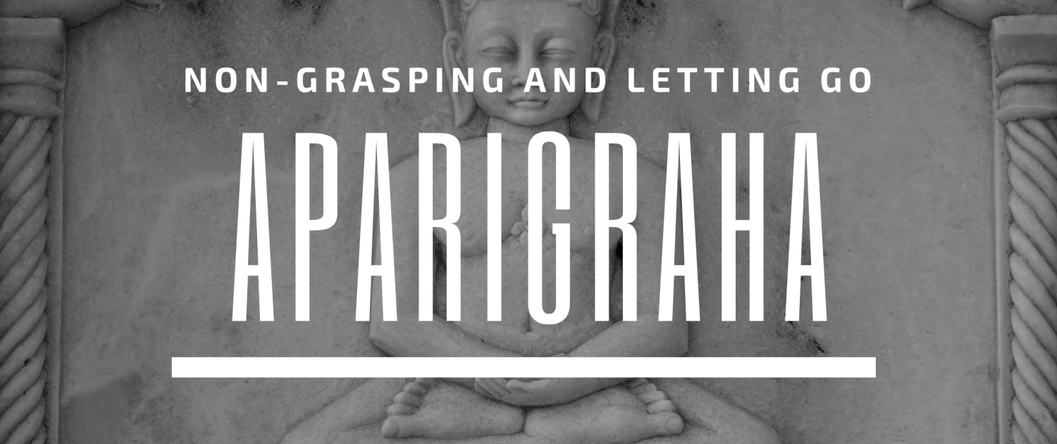 aparigraha non-grasping and letting go