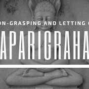 aparigraha non-grasping and letting go