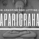 aparigraha non-grasping and letting go