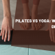 Pilates vs Yoga: What’s the Difference