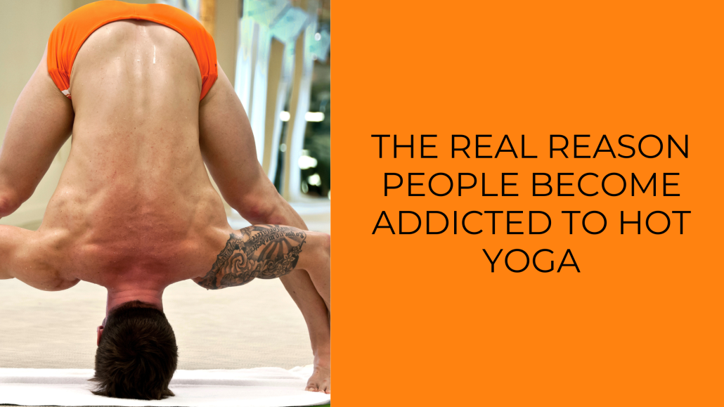 The real reason people become addicted to hot yoga