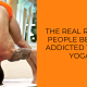 The real reason people become addicted to hot yoga