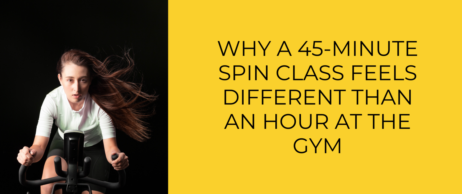 why a 45 minute spin class feels different than an hour at the gym