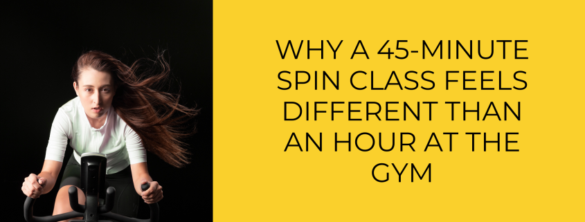 why a 45 minute spin class feels different than an hour at the gym