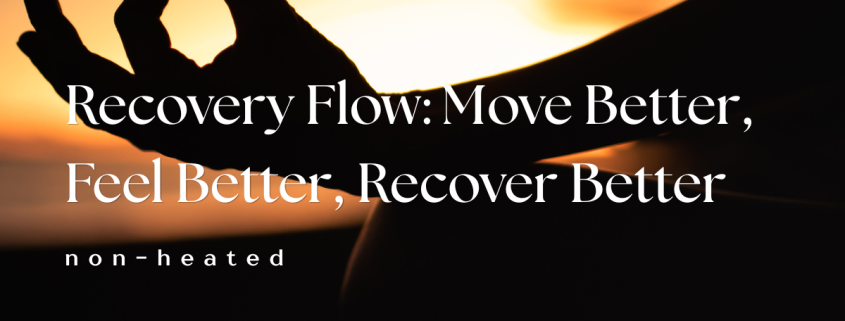 Recovery Flow: Move Better, Feel Better, Recover Better