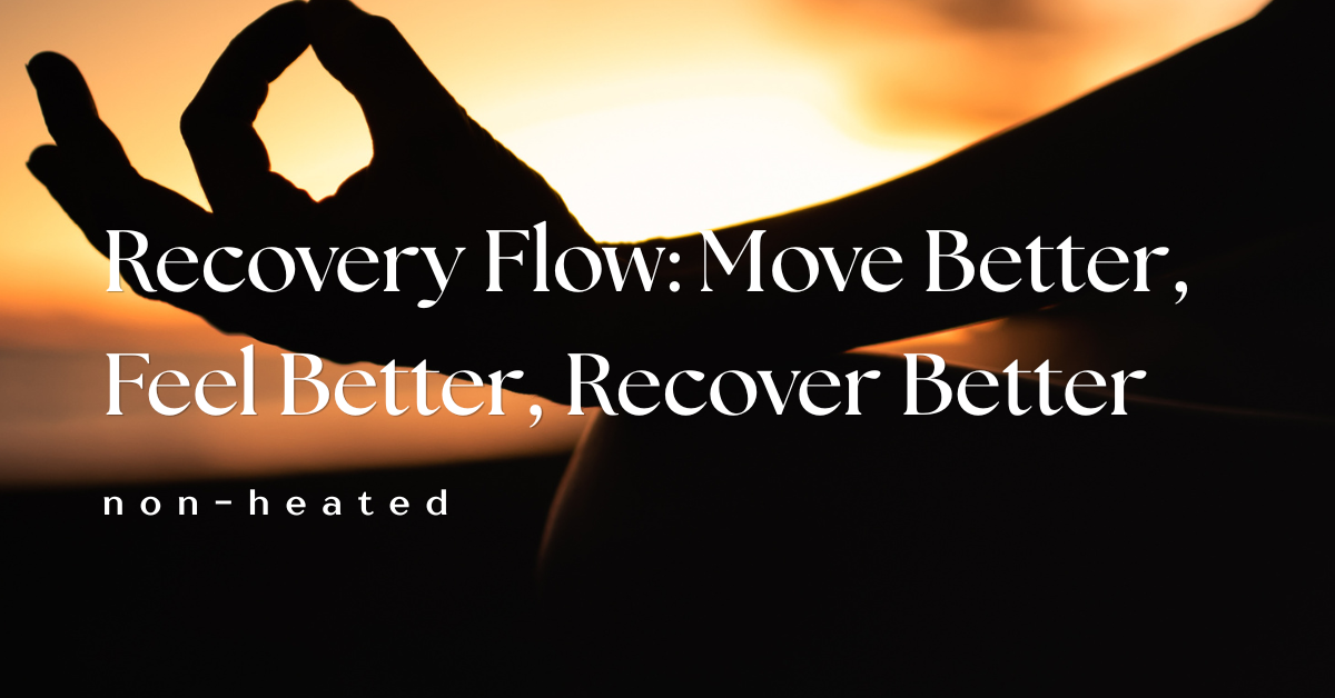 Recovery Flow: Move Better, Feel Better, Recover Better