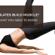 Does pilates build muscle